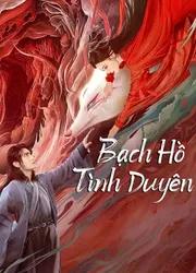 Bạch Hồ: Tình Duyên | Bạch Hồ: Tình Duyên (2023)