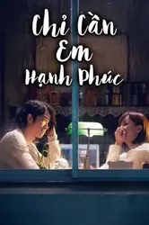 Chỉ Cần Em Hạnh Phúc | Chỉ Cần Em Hạnh Phúc (2018)