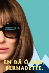 Em Đã Ở Đâu, Bernadette | Em Đã Ở Đâu, Bernadette (2019)