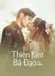 Thiên Kim Bá Đạo | Thiên Kim Bá Đạo (2022)